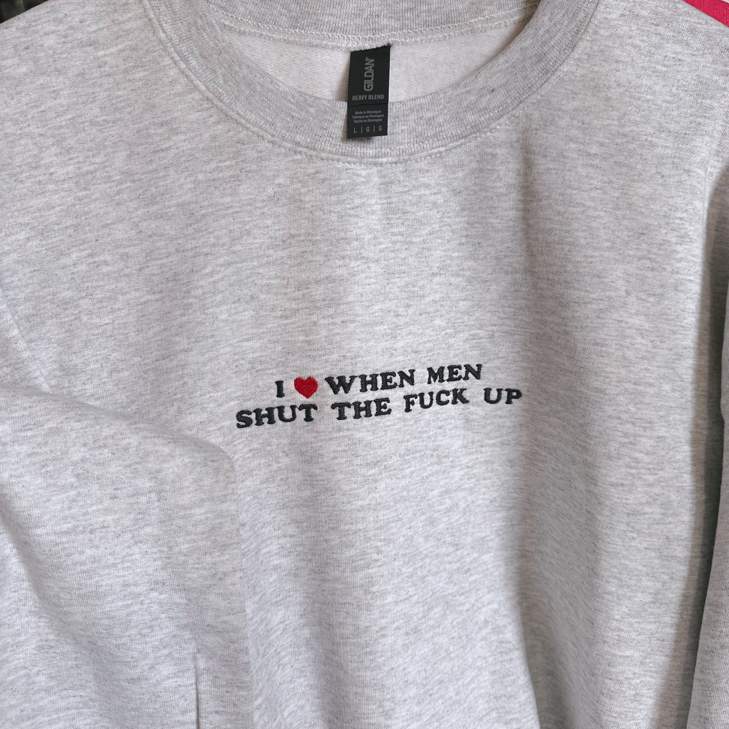 I heart when men shut the fuck up crewneck