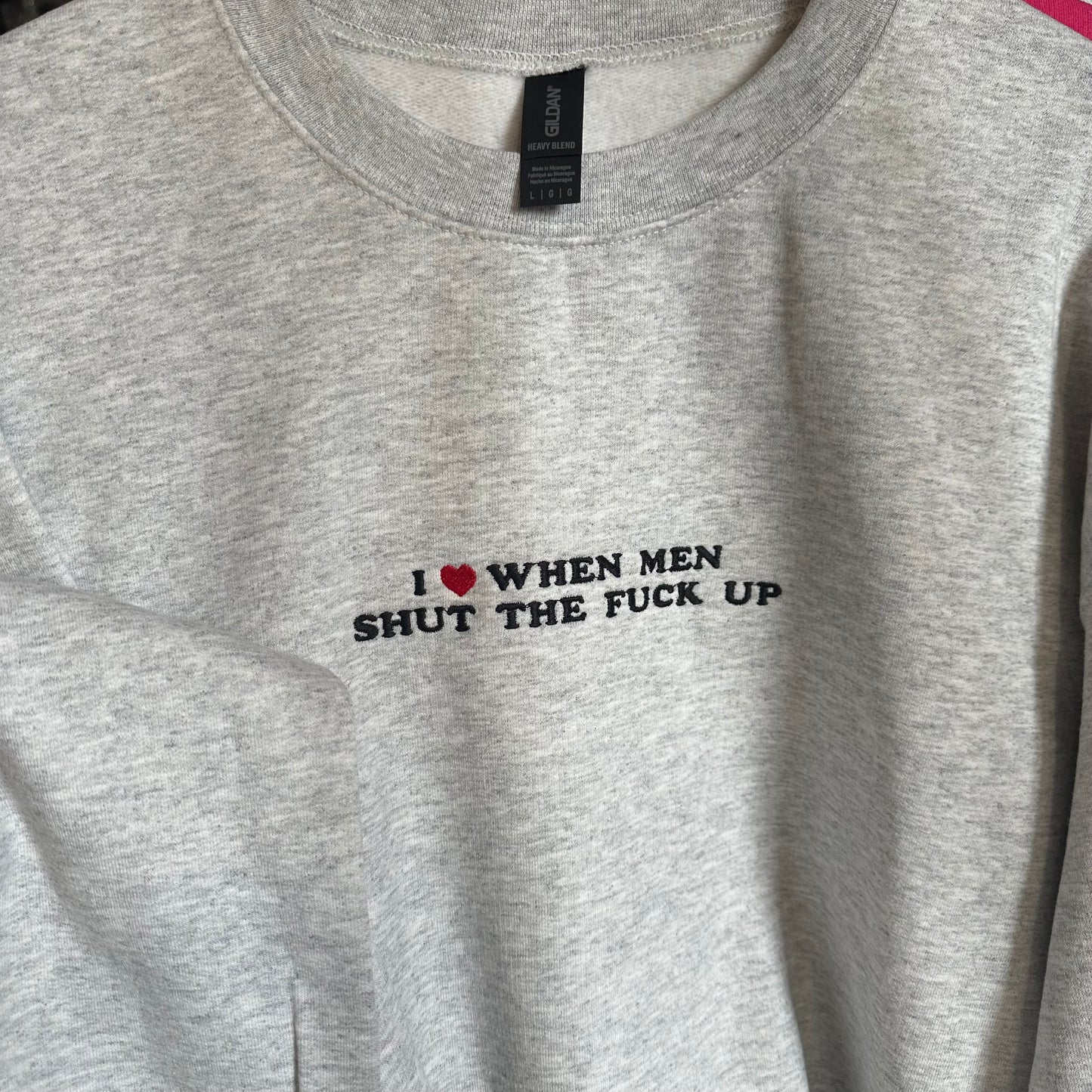 I heart when men shut the fuck up crewneck