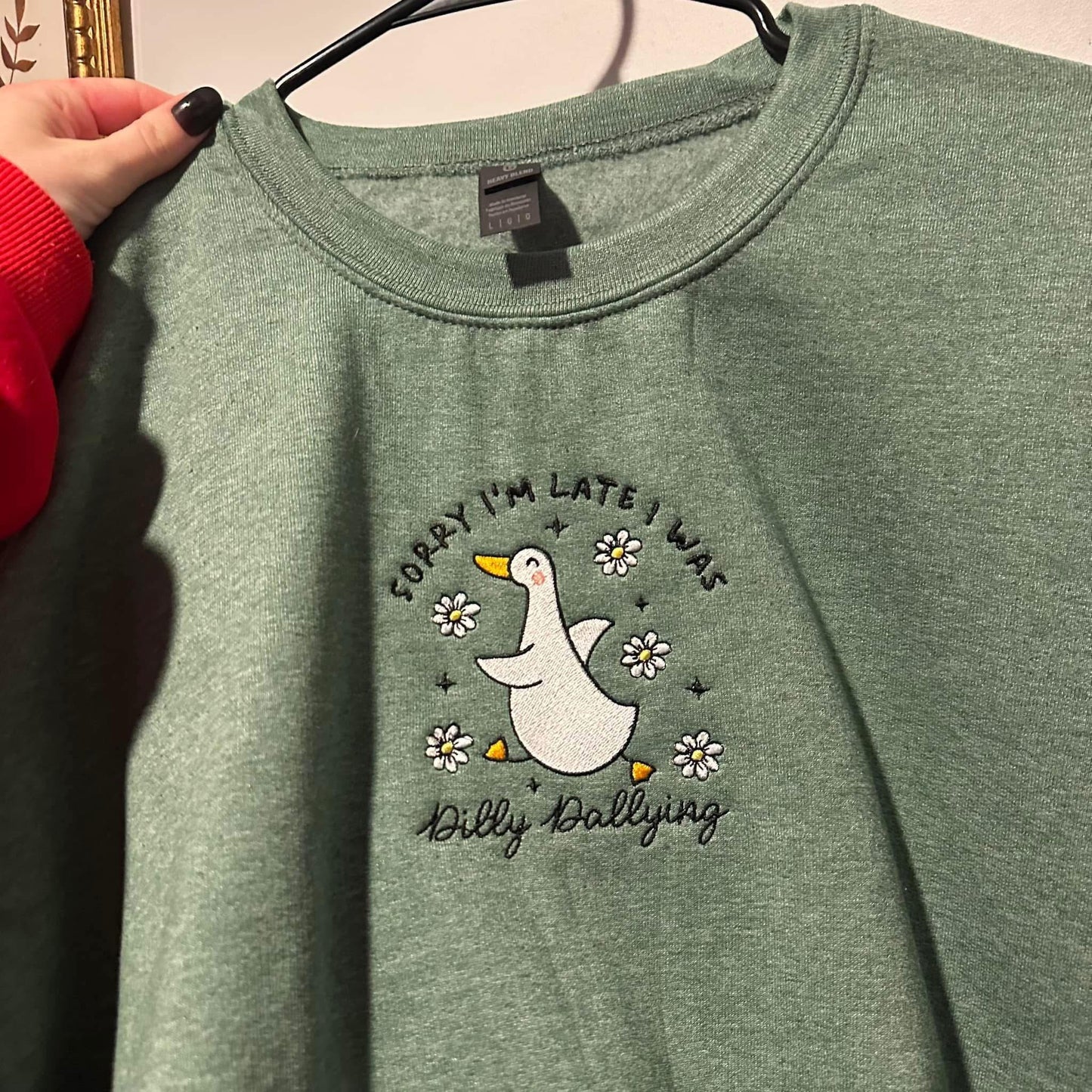 Sorry I’m Late I was Dilly Dallying Goose Crewneck