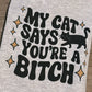 My Cat Says You're a Bitch T-shirt