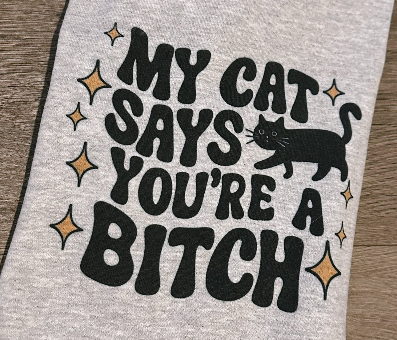 My Cat Says You're a Bitch T-shirt