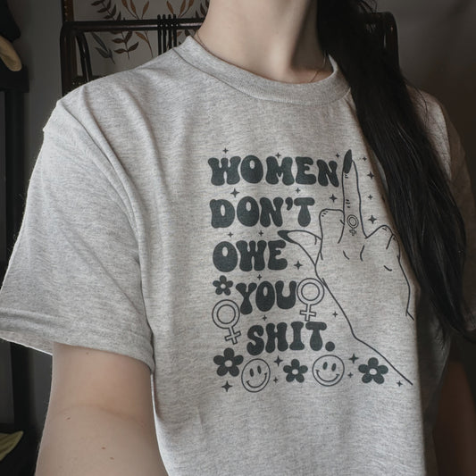 Women Don’t Owe You Shit T-Shirt