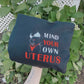 Mind Your Own Uterus Hoodie
