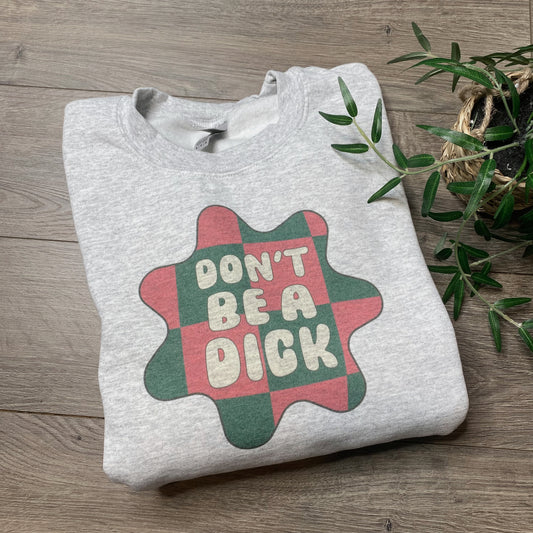 Don’t Be A Dick Crewneck Sweatshirt