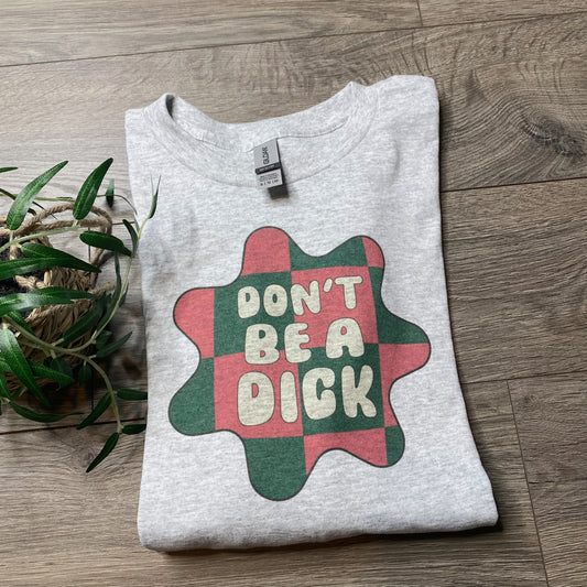 Don’t Be A Dick T-shirt